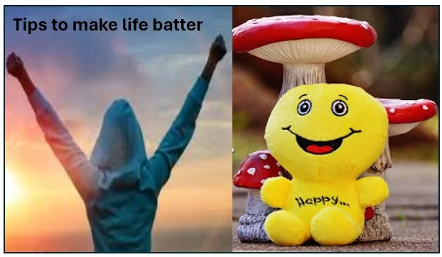 Tips to make life batter