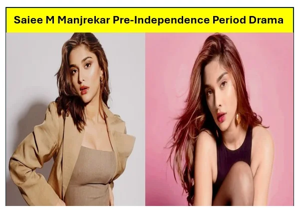Saiee M Manjrekar Pre-Independence Period Drama