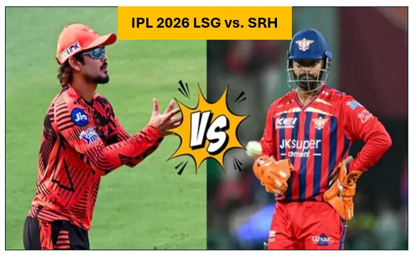 IPL 2026 LSG vs. SRH- ​आईपीएल महासंग्राम का दसवां मुकाबला लखनऊ की 5 विकेट से नवाबी जीत और सनराइजर्स हैदराबाद का संघर्ष 